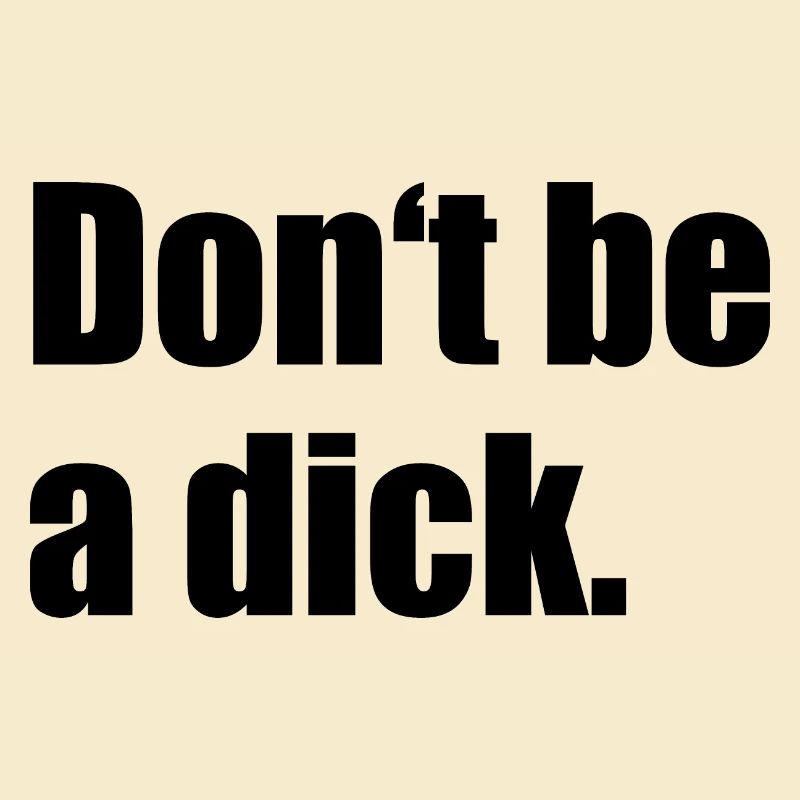 Don’t Be A Dick