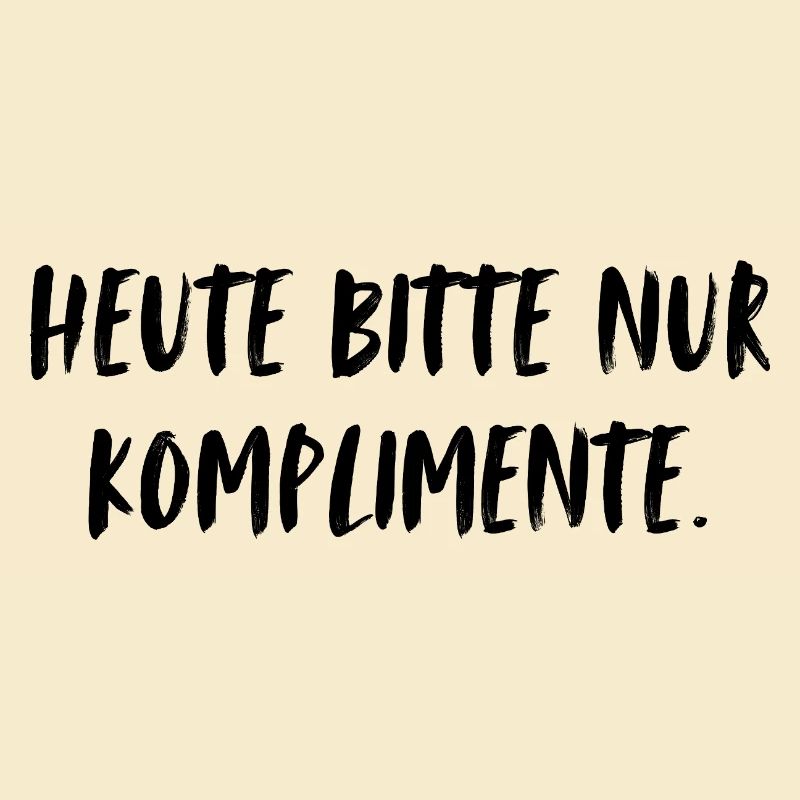 Heute bitte nur Komplimente.