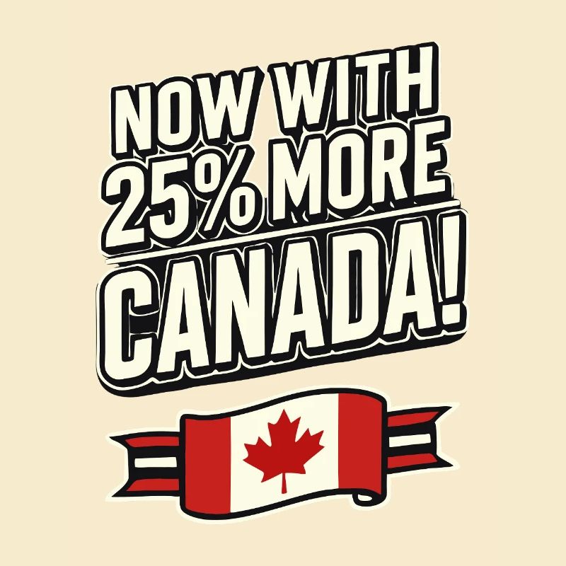 Now with 25% More Canada – Trade Tariff Humor
