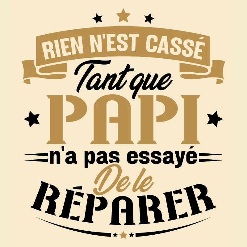 Rien n'est cassé tant que papi le réparer cadeau