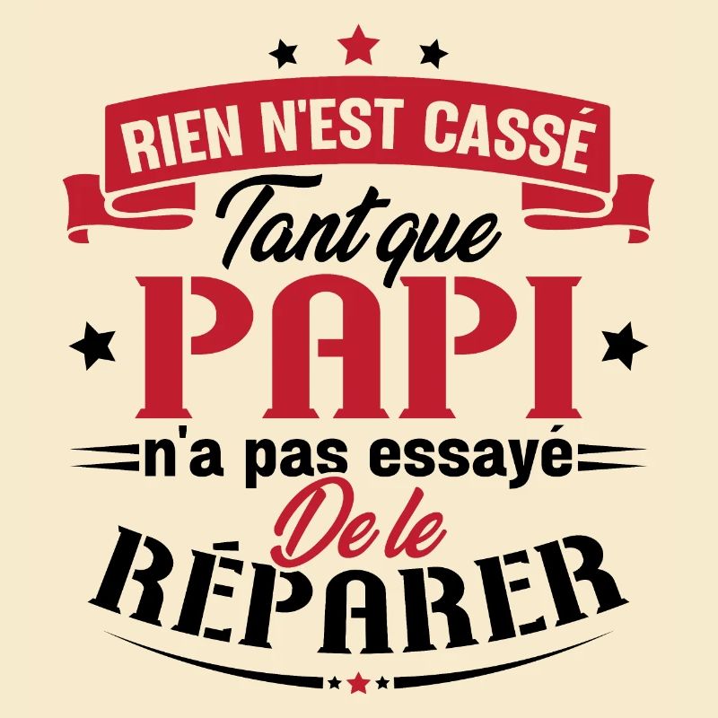 Rien n'est cassé tant que papi le réparer cadeau