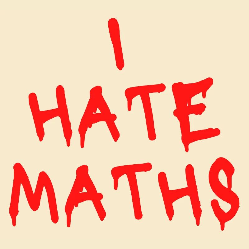I HATE MATHS