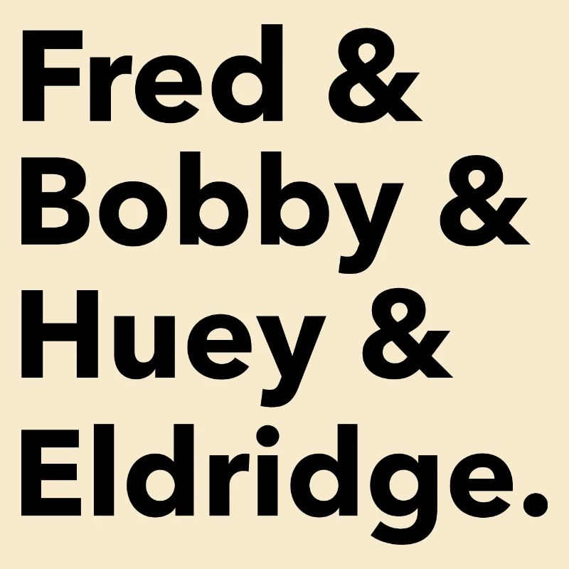 Fred & Bobby & Huey & Eldridge