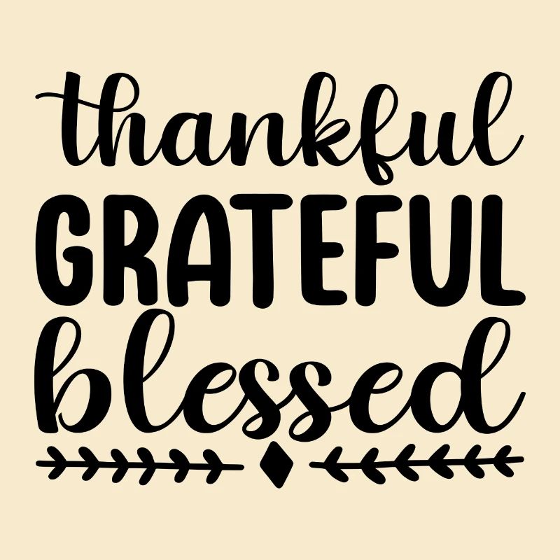 Thankful Grateful Blessed
