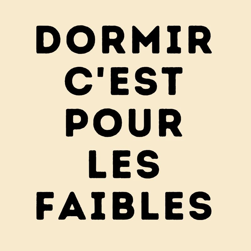 dormir c'est pour les faibles