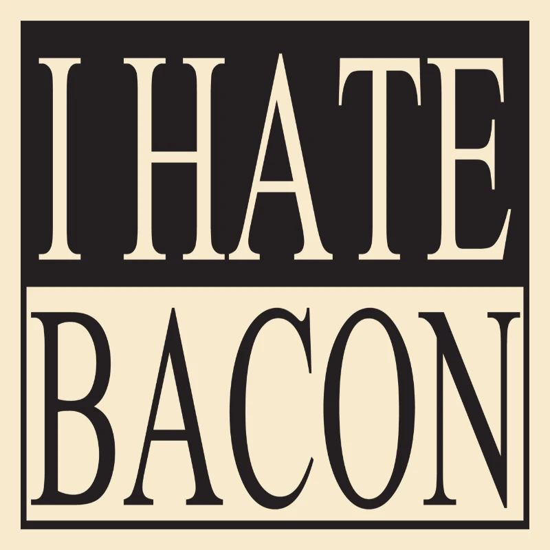 I hate Bacon
