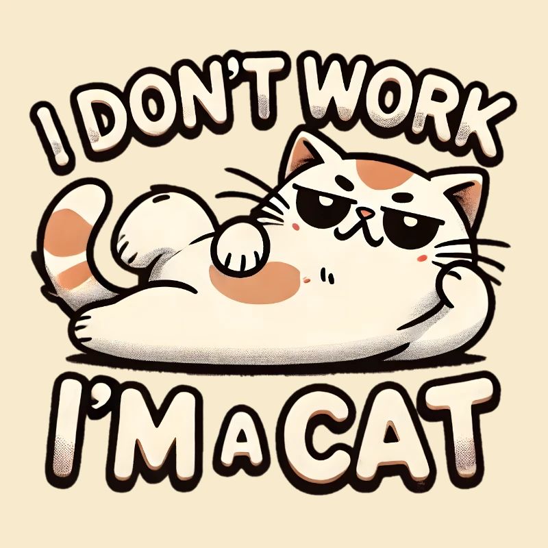 I Don't Work, I'm a Cat 😼✨