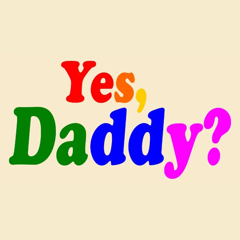 Yes daddy