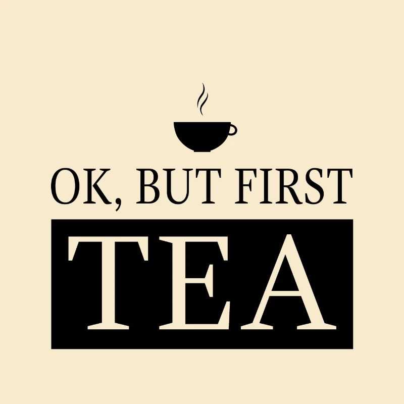 OK, but first TEA