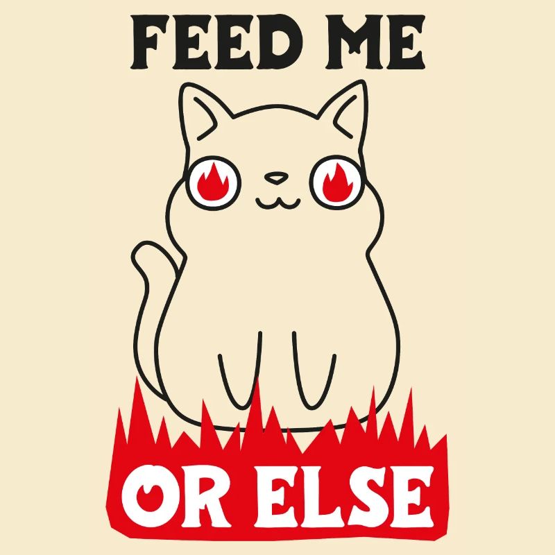 Feed me or else
