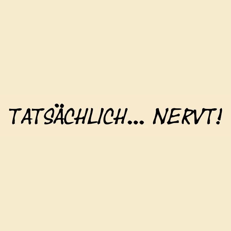 tatsächlich nervt tatsächlich