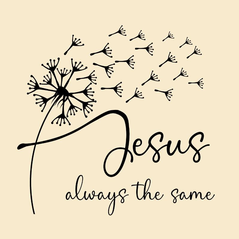 Jesus, always the same has a chic dandelion graphi
