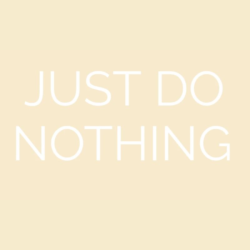 Just do nothing