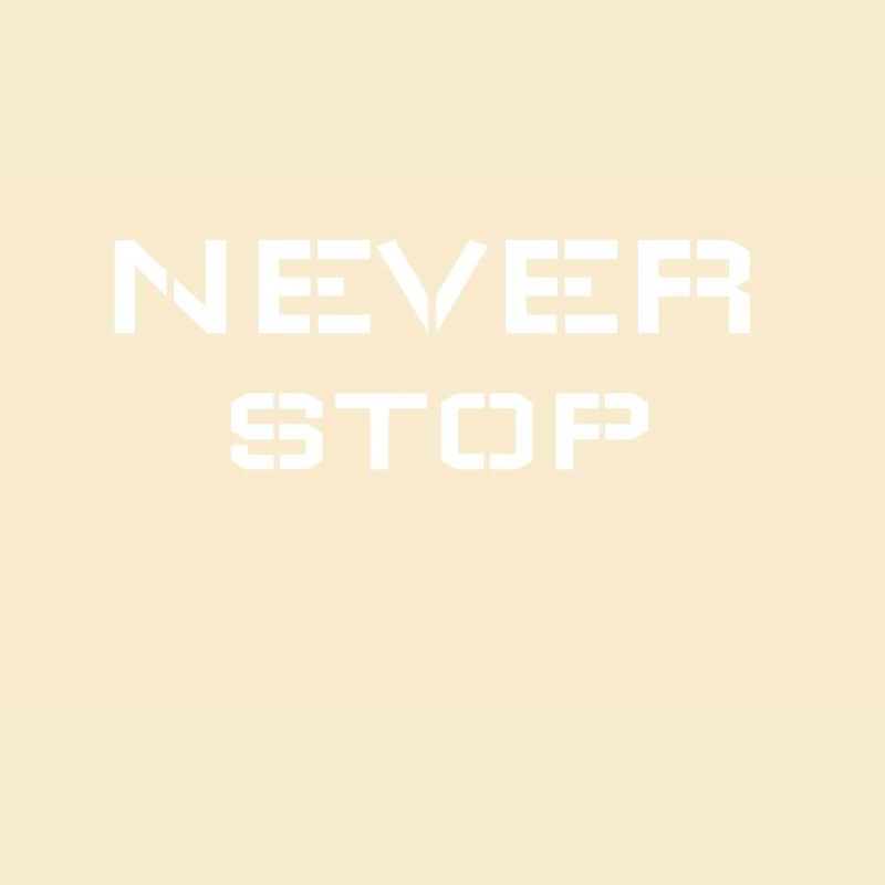 Never stop