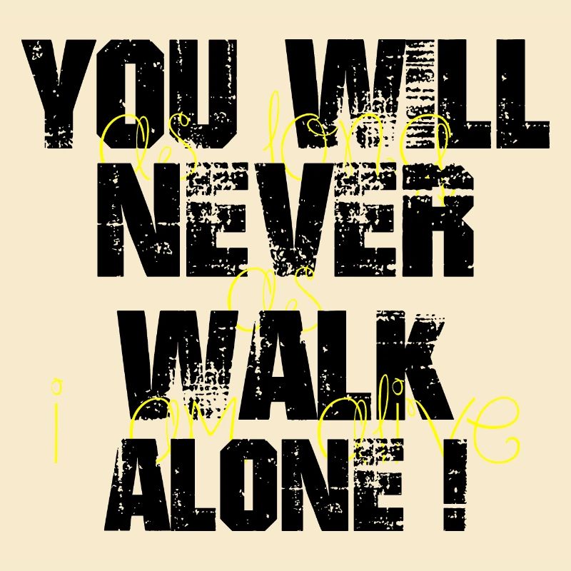 You will never walk alone