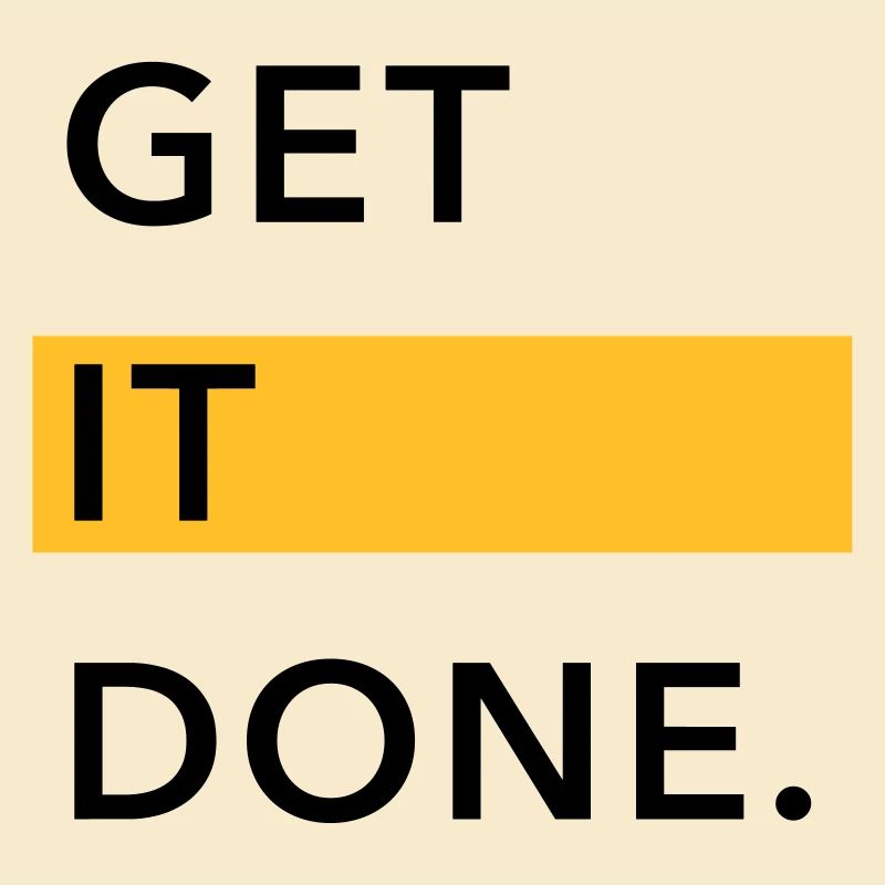 GET IT DONE.