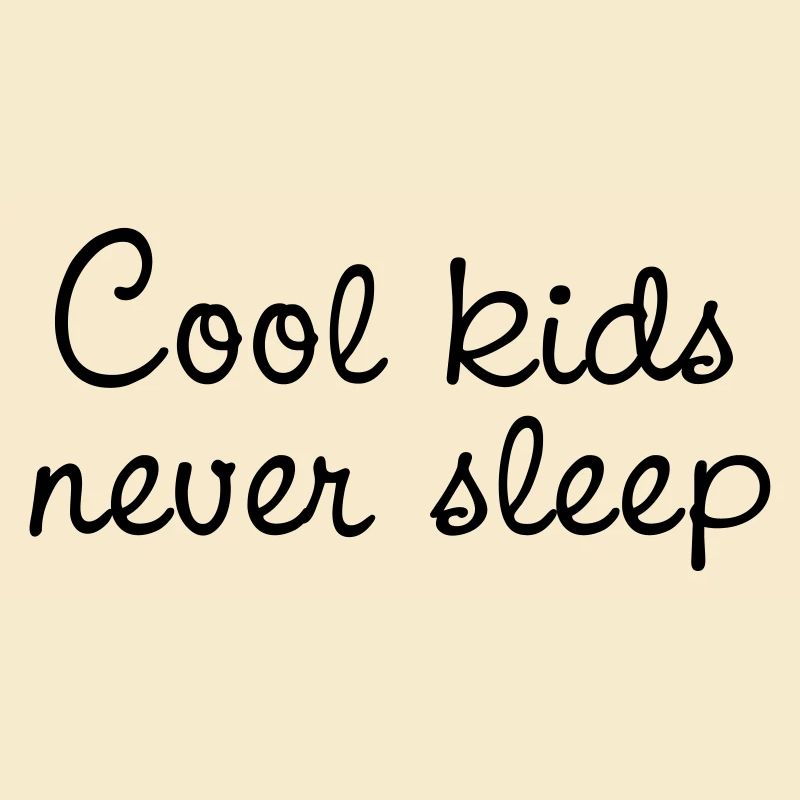 cool kids never sleep