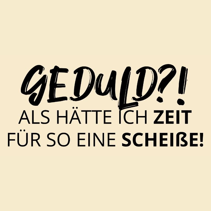 Patience! Comme si j'avais le temps pour une telle merde!