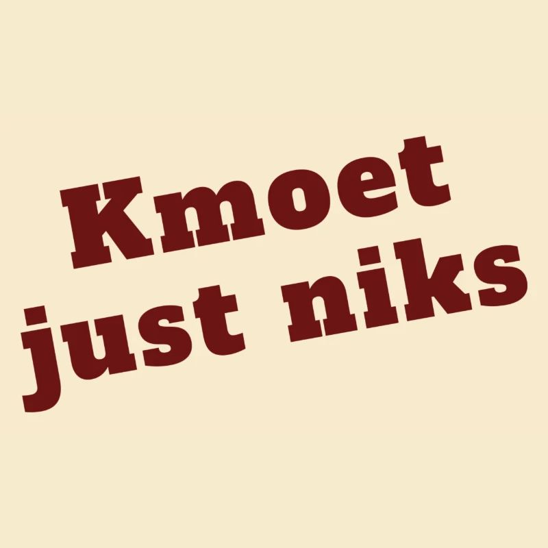 Antwerps dialect. Kmoet just niks