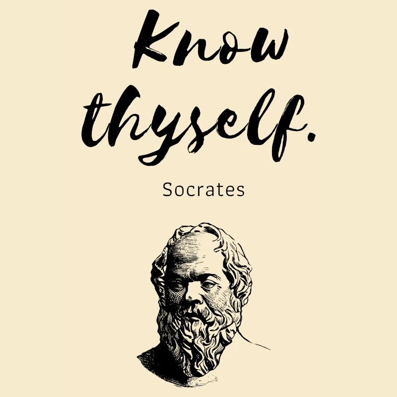 " Know thyself " Socrates