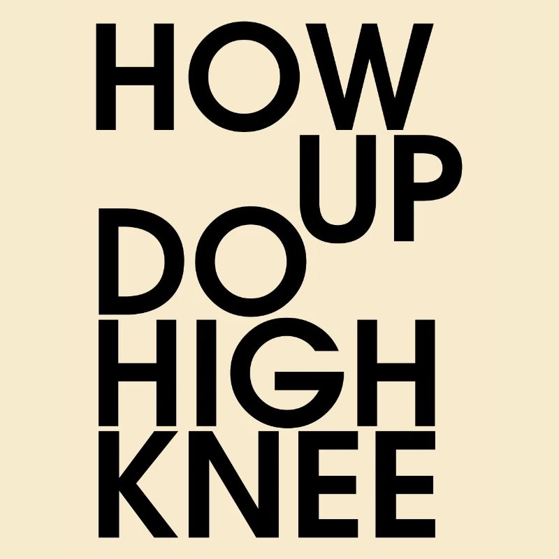 Hau ab du Heini oder How up do high knee
