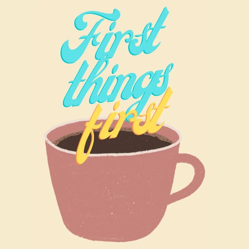 First things first