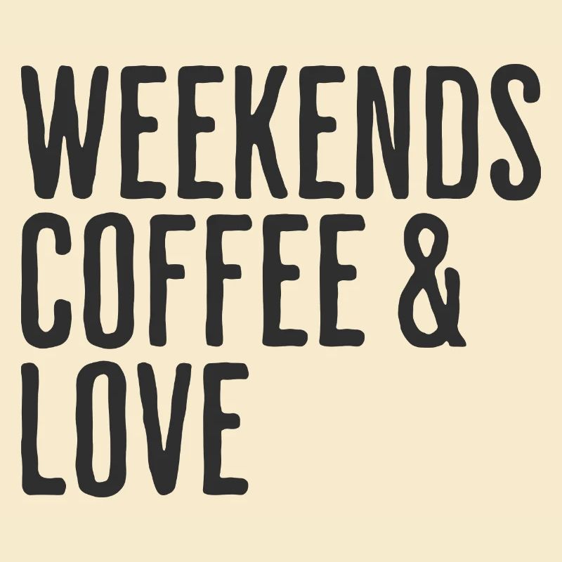 Coffee & Love Weekend Humor Romantic Weekend