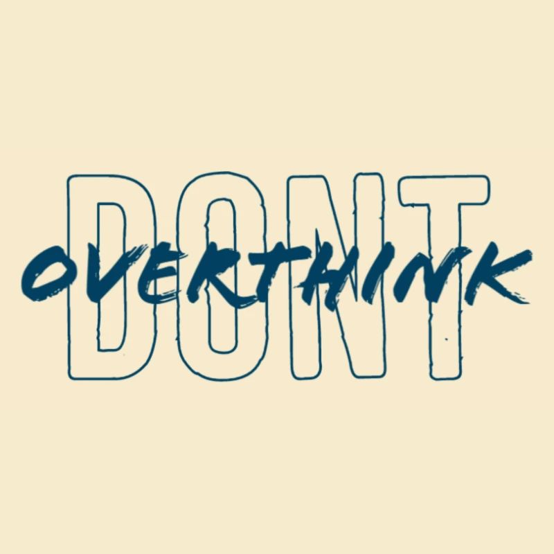 don't overthink