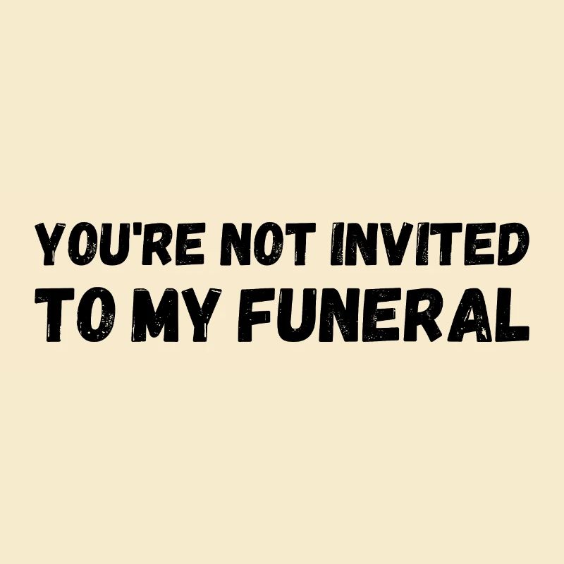 Vous n’êtes pas invité à mes funérailles