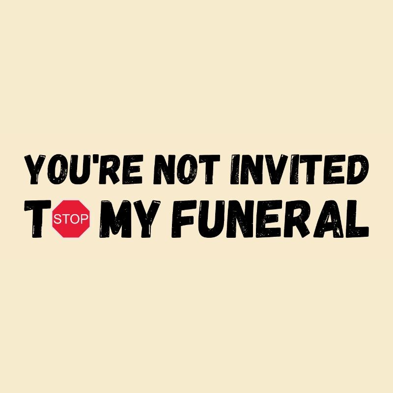Vous n’êtes pas invité à mes funérailles