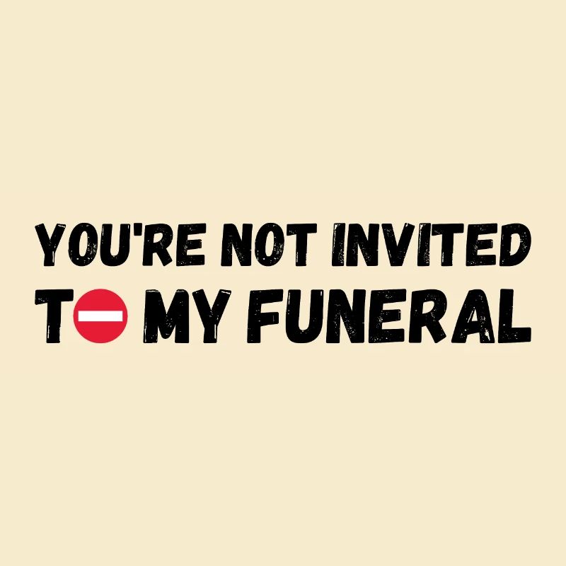 Vous n’êtes pas invité à mes funérailles