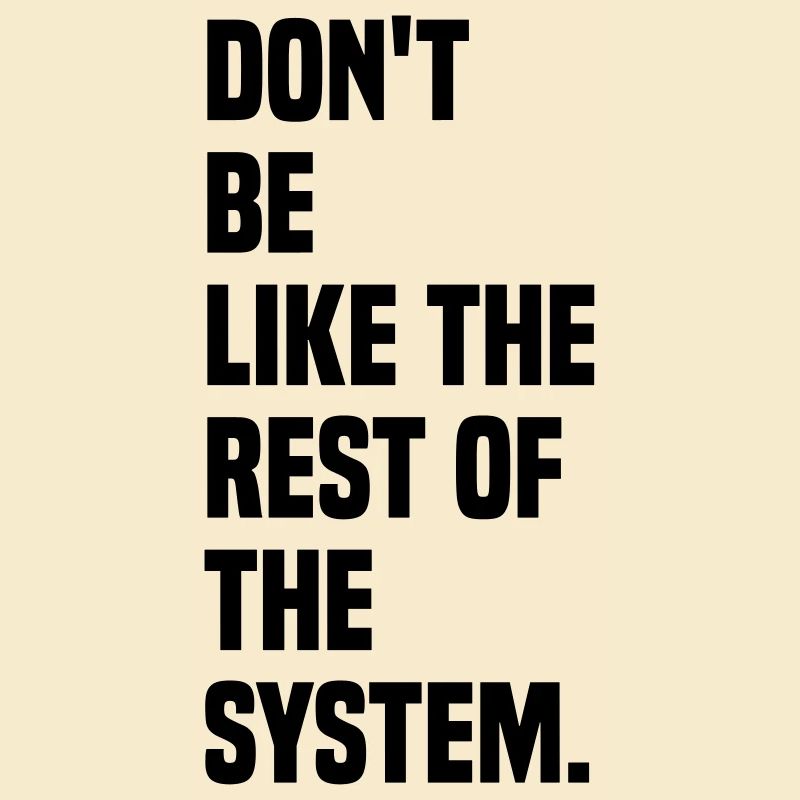 Ne soyez pas comme le reste du système