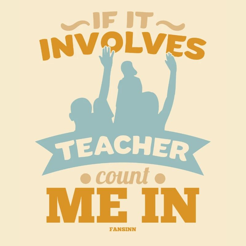 If It Involves Teacher Count Me In