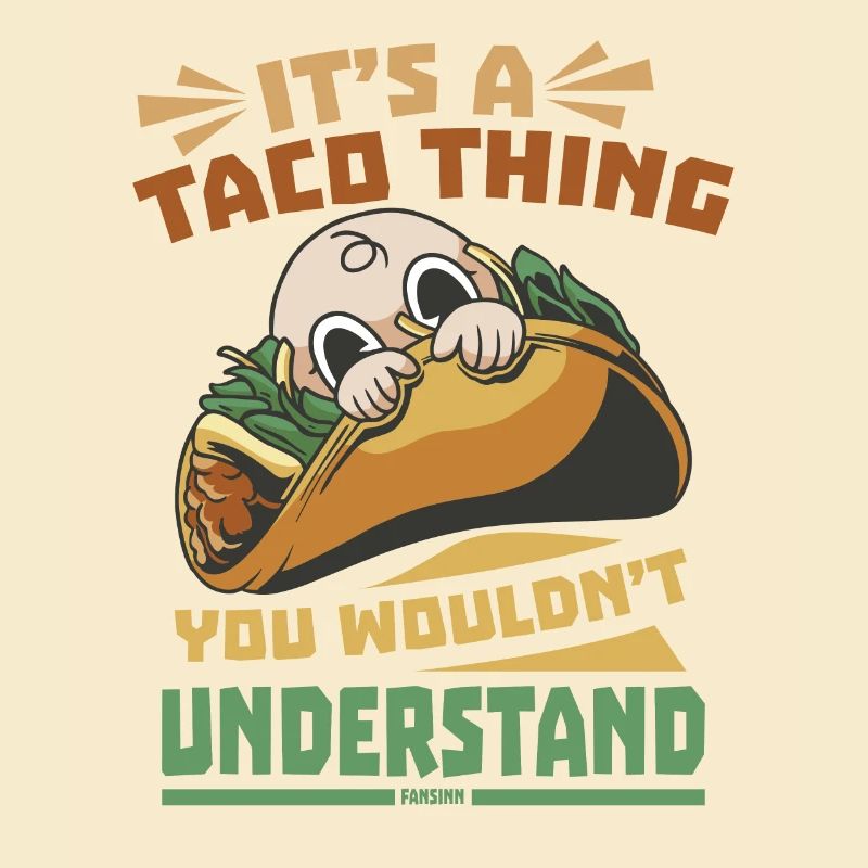 It's A Taco Thing You Wouldn't Understand