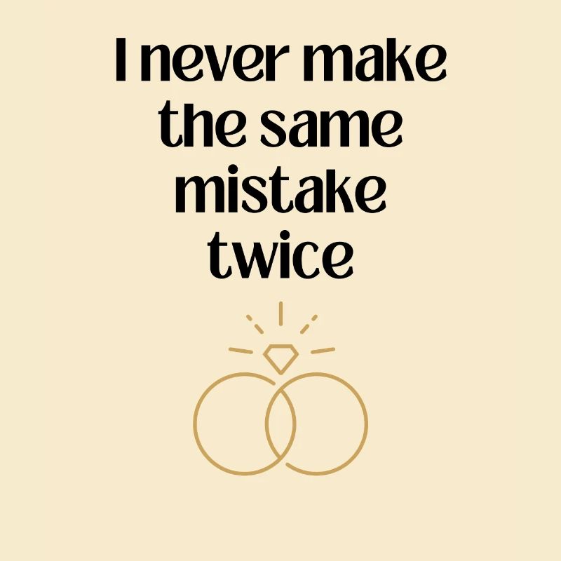 I never make the same mistake twice