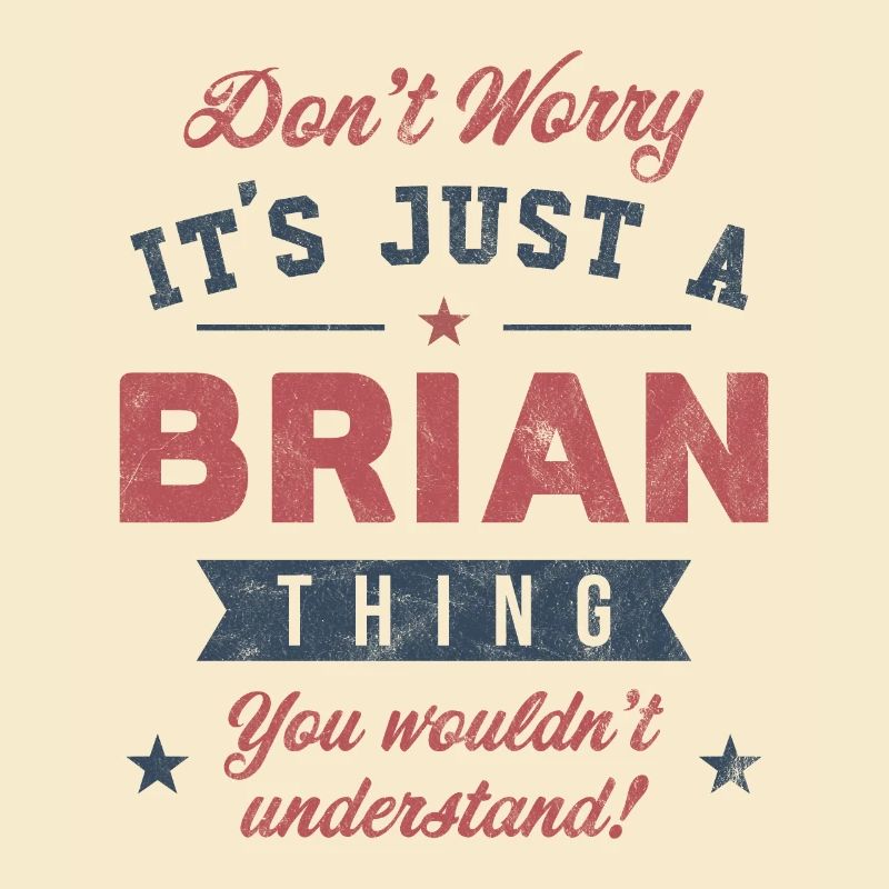 Its a Brian thing