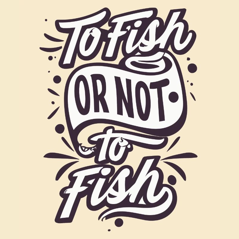 To Fish or not to Fish Angler Sprüche