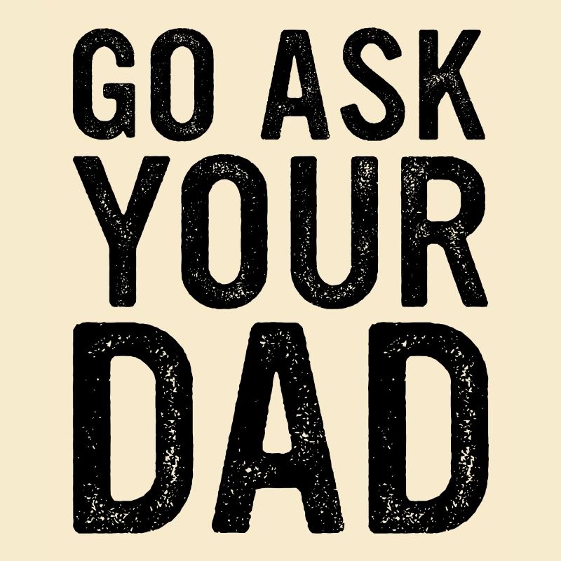 Go Ask Your Dad Homeoffice Remote Worker