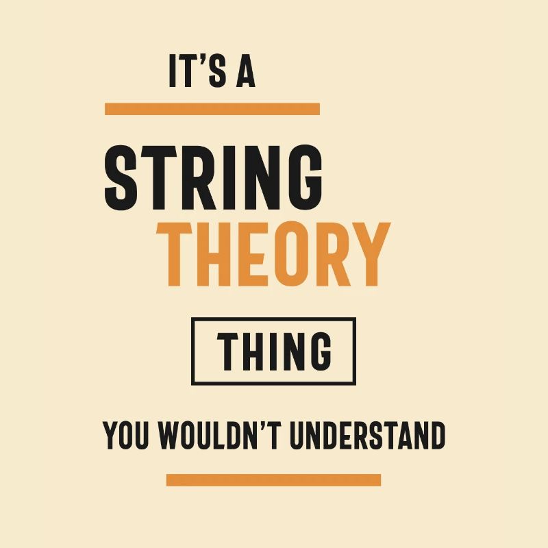 A String Theory Thing, You Wouldn't Understand