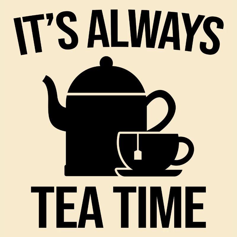 IT'S ALWAYS TEA TIME