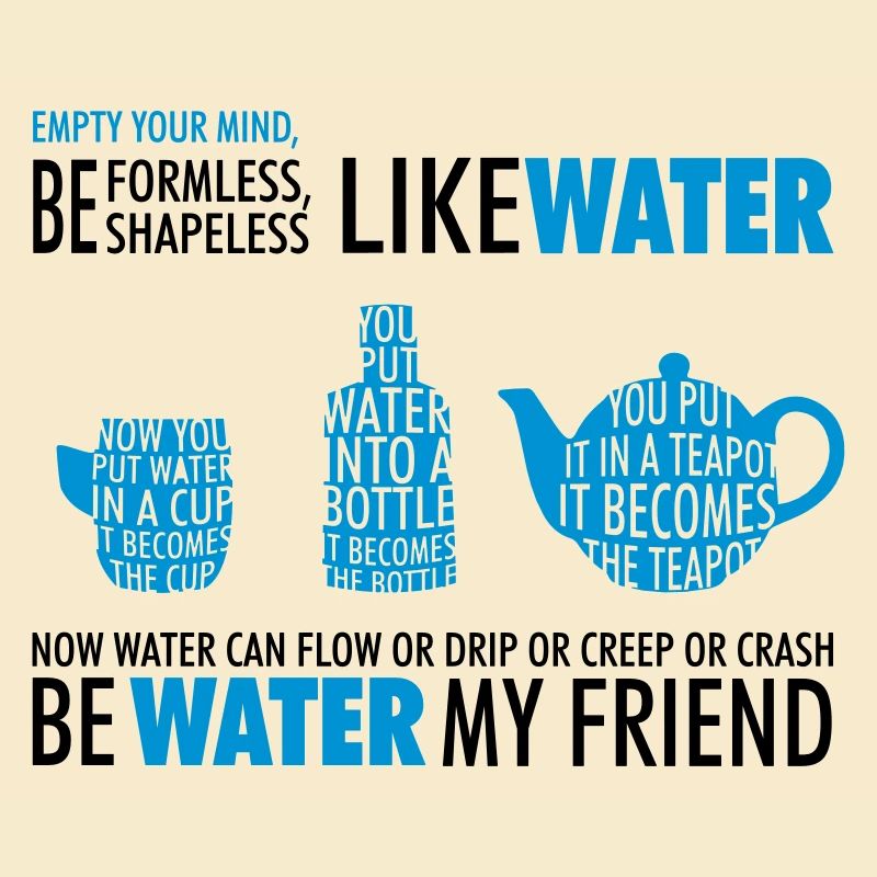 Be Like Water