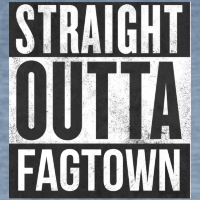 Straight outta fagtown