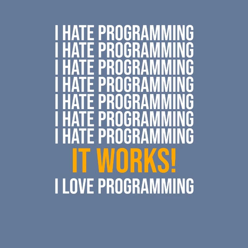 I hate programming - Programmer saying