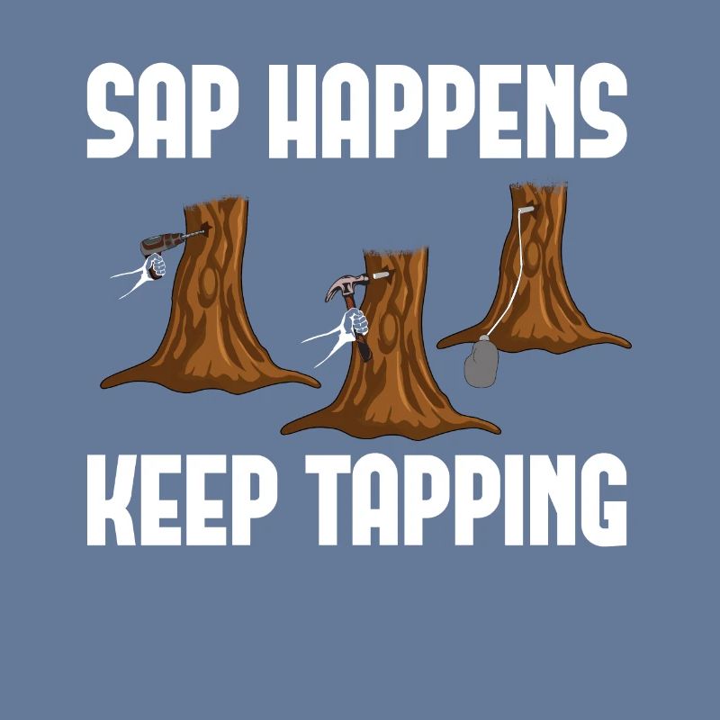 Sap Happens Keep Tapping Maple Tree Maple Leaf