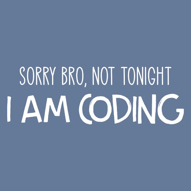 Sorry Bro Not Tonight I'm Coding Programmer Develo