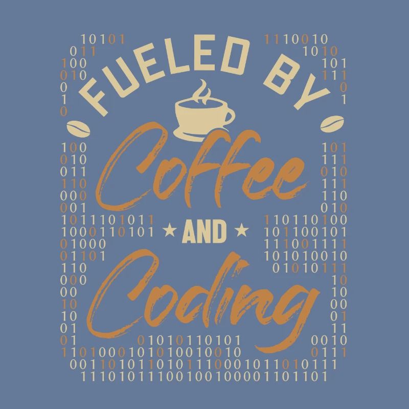 Fueled by Coffee and Coding Developer Coder