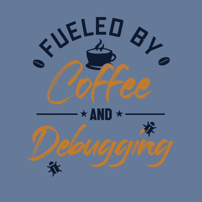 Fueled by Coffee and Debugging Developer Coder