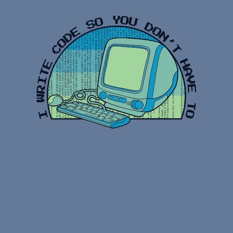 I Write Code So You Don't Have To Developer