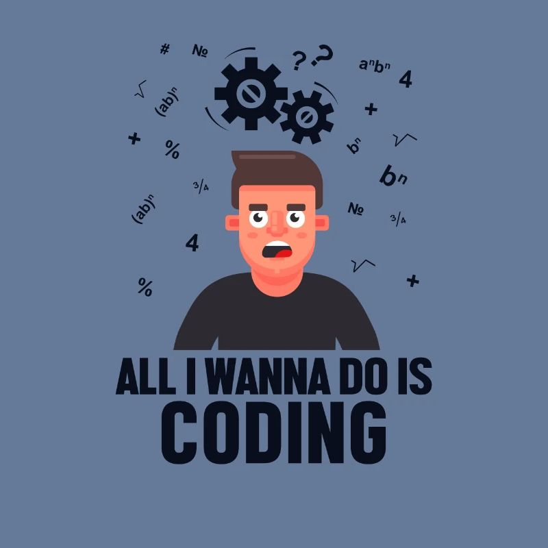 All I Wanna Do is Coding Developer Coder