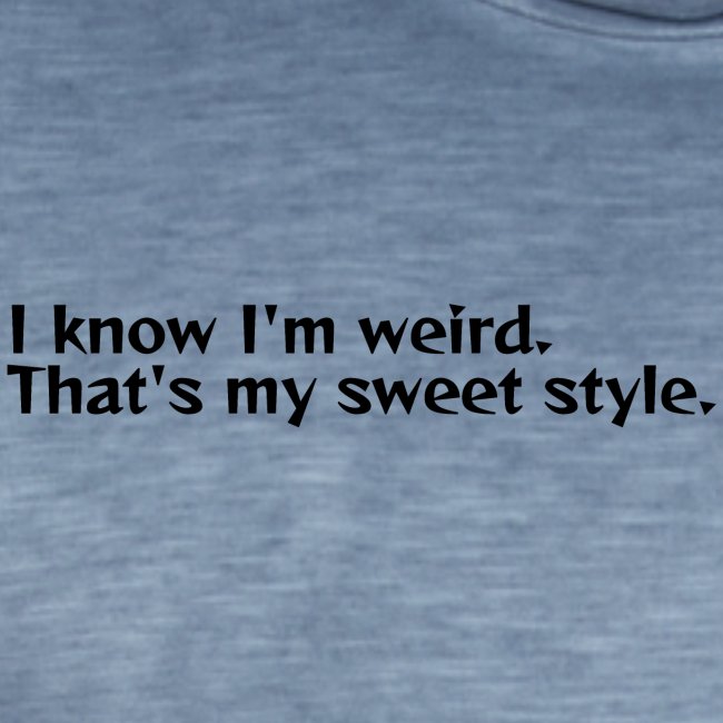 Being weird is my sweet style